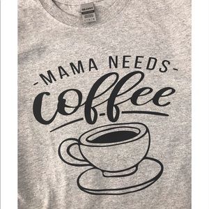 Mama needs coffee shirt